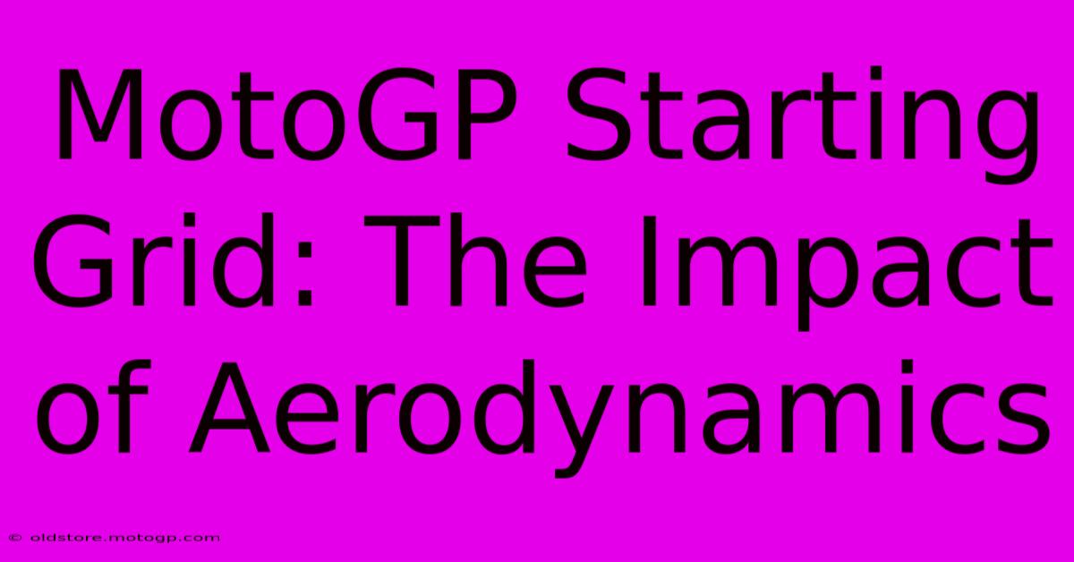 MotoGP Starting Grid: The Impact Of Aerodynamics