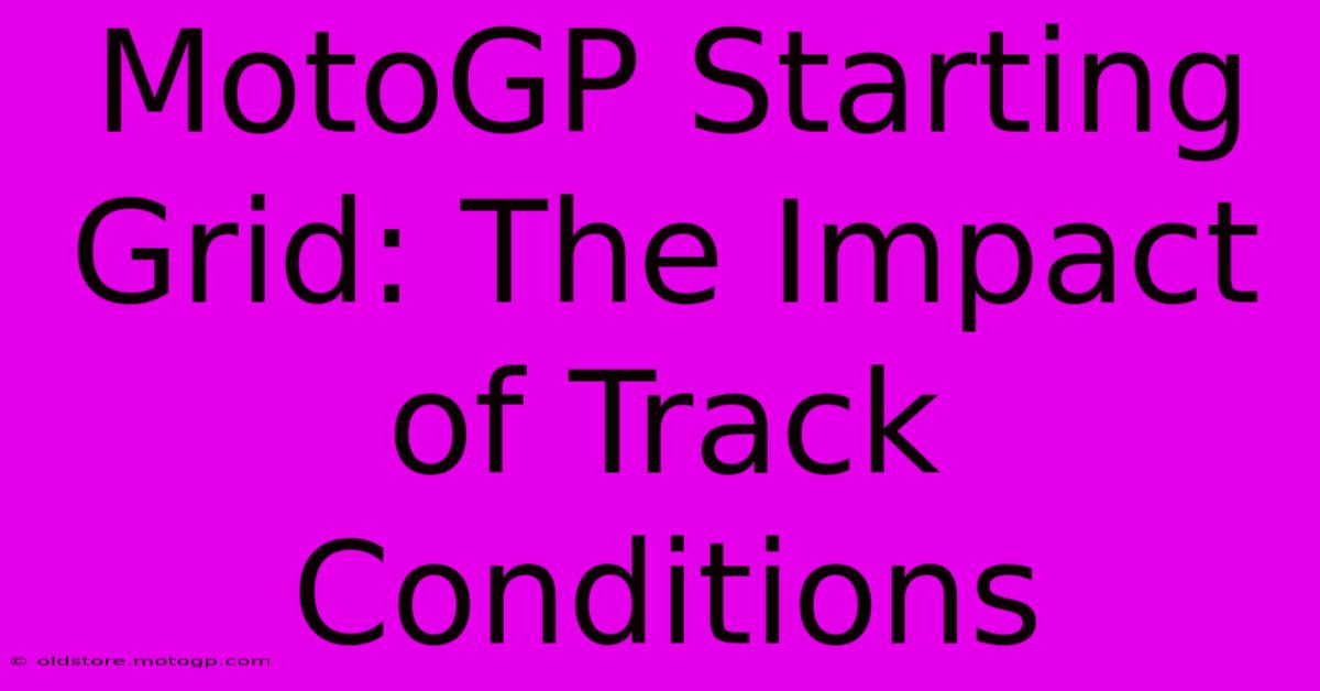 MotoGP Starting Grid: The Impact Of Track Conditions