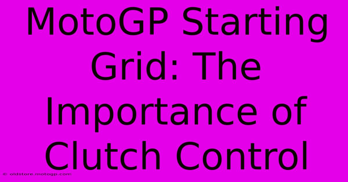 MotoGP Starting Grid: The Importance Of Clutch Control