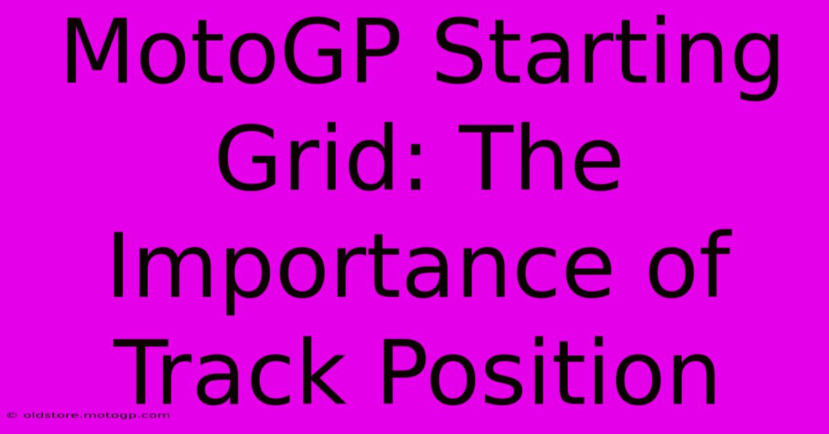 MotoGP Starting Grid: The Importance Of Track Position