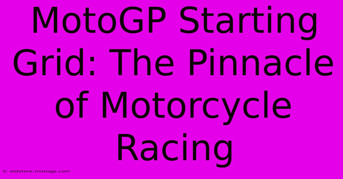 MotoGP Starting Grid: The Pinnacle Of Motorcycle Racing