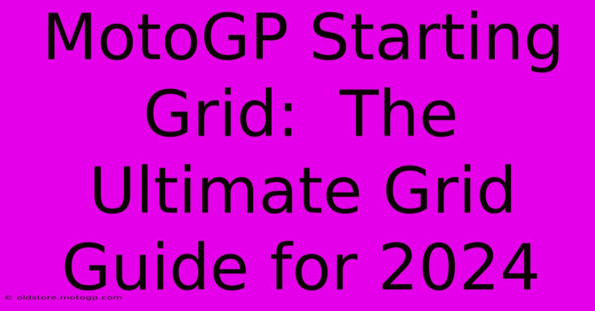 MotoGP Starting Grid:  The Ultimate Grid Guide For 2024