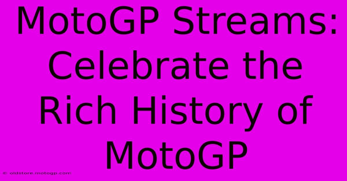 MotoGP Streams: Celebrate The Rich History Of MotoGP