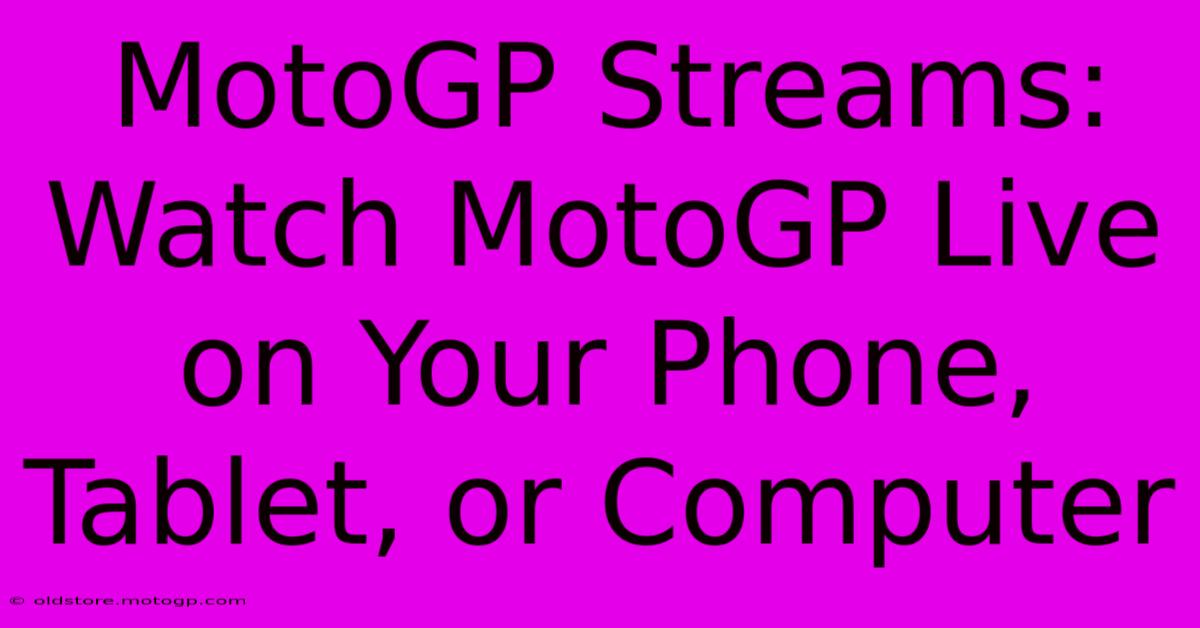 MotoGP Streams: Watch MotoGP Live On Your Phone, Tablet, Or Computer