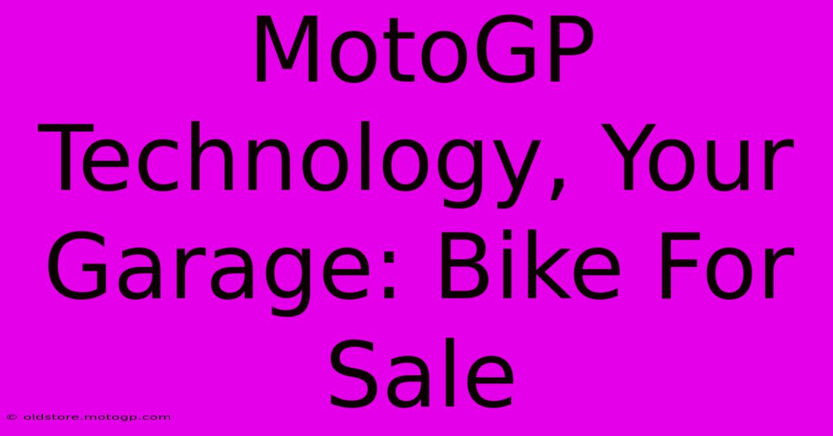 MotoGP Technology, Your Garage: Bike For Sale