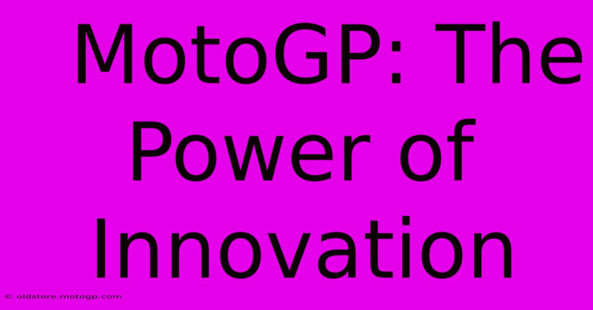  MotoGP: The Power Of Innovation