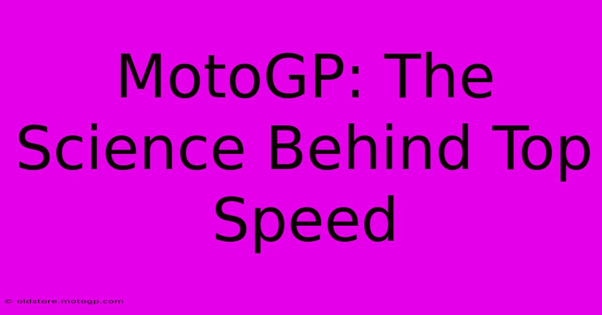 MotoGP: The Science Behind Top Speed