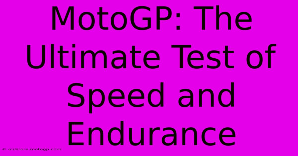 MotoGP: The Ultimate Test Of Speed And Endurance