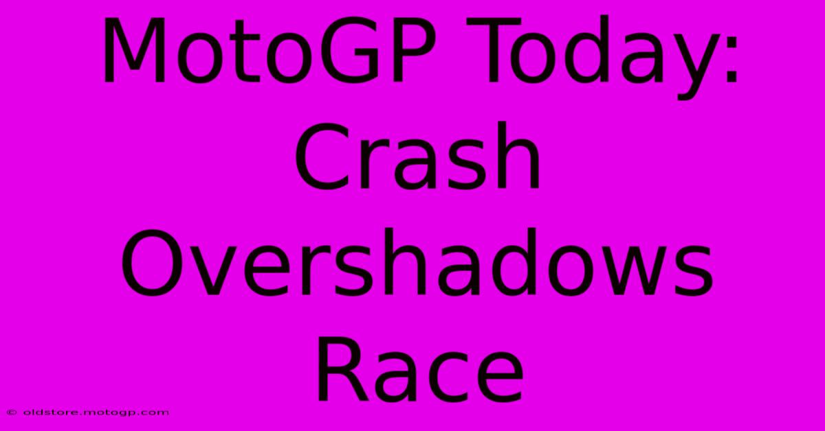 MotoGP Today: Crash Overshadows Race