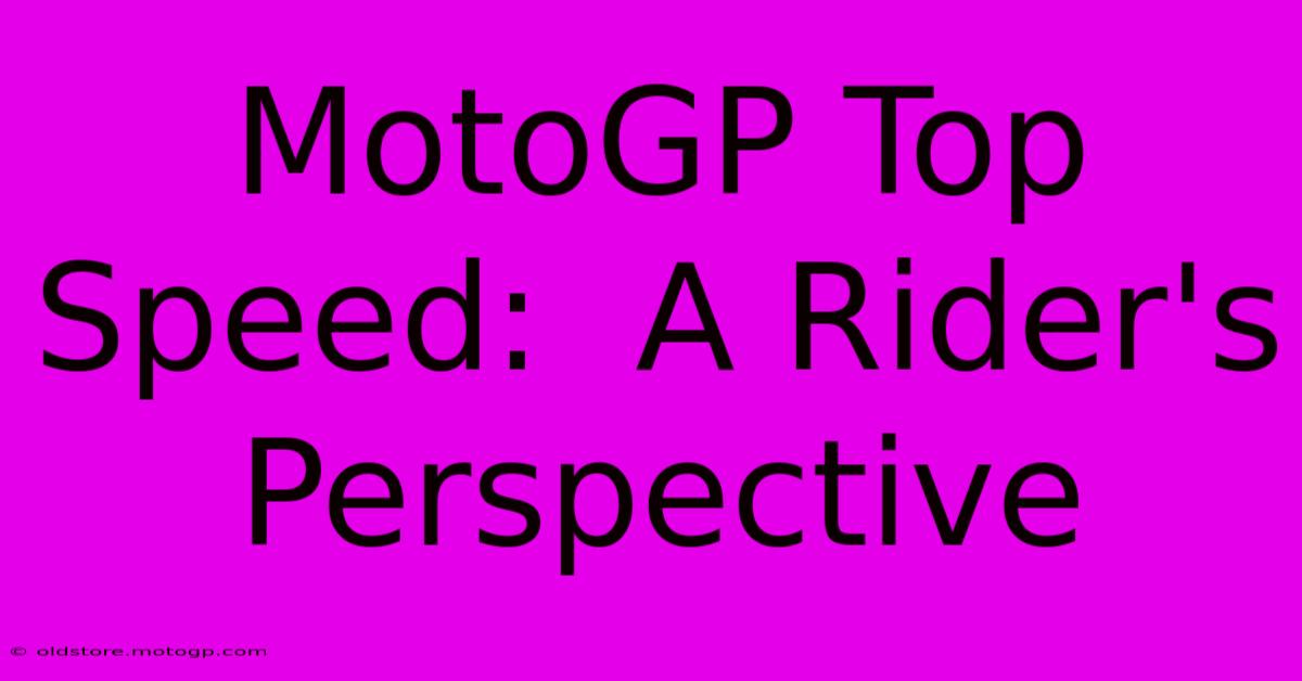 MotoGP Top Speed:  A Rider's Perspective