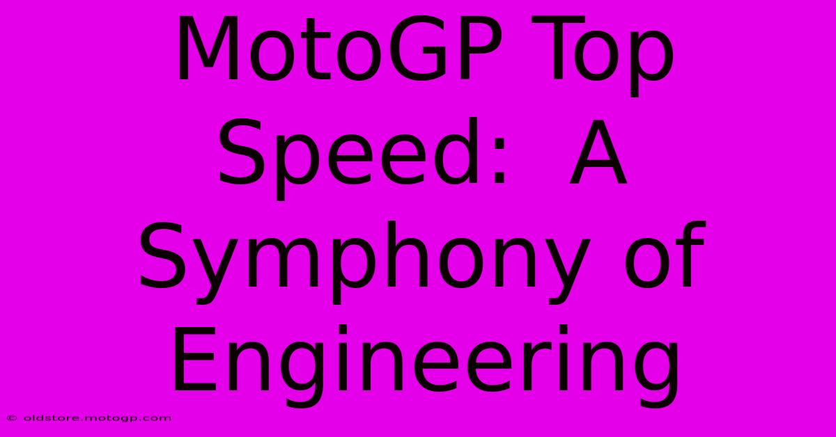 MotoGP Top Speed:  A Symphony Of Engineering