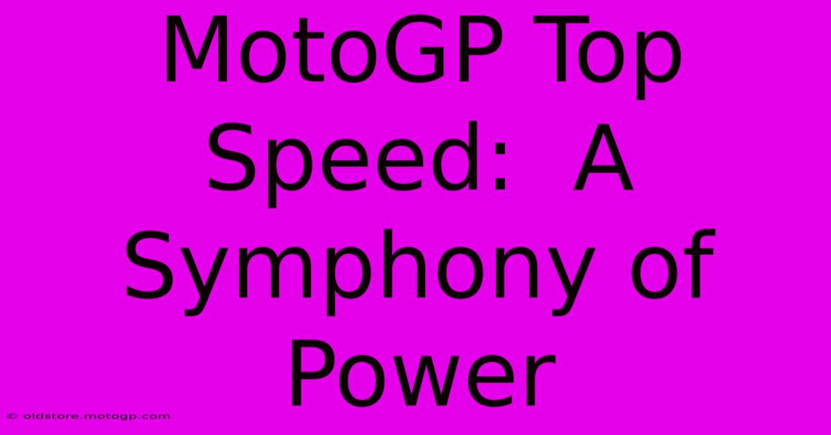 MotoGP Top Speed:  A Symphony Of Power