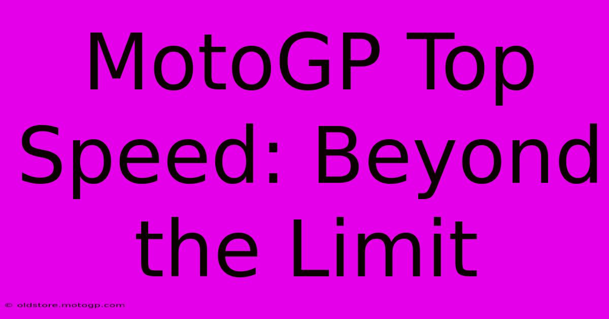 MotoGP Top Speed: Beyond The Limit