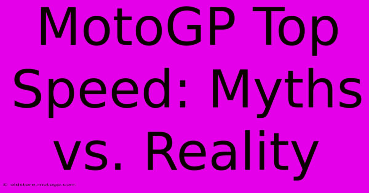 MotoGP Top Speed: Myths Vs. Reality