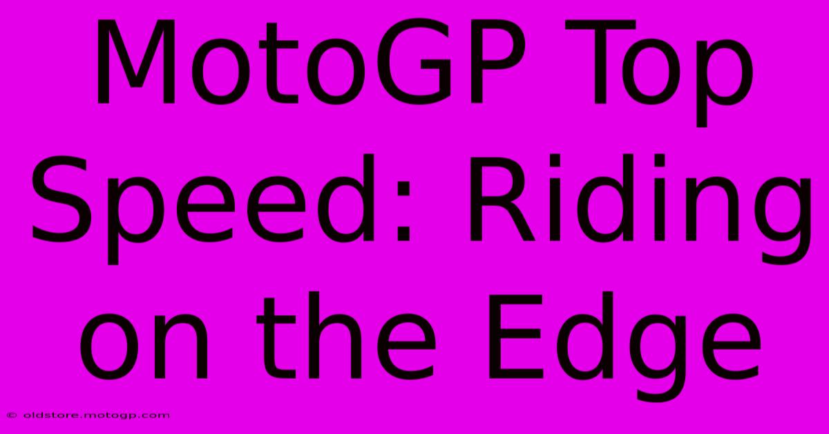 MotoGP Top Speed: Riding On The Edge