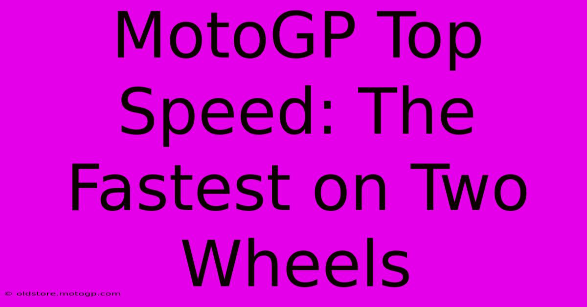 MotoGP Top Speed: The Fastest On Two Wheels