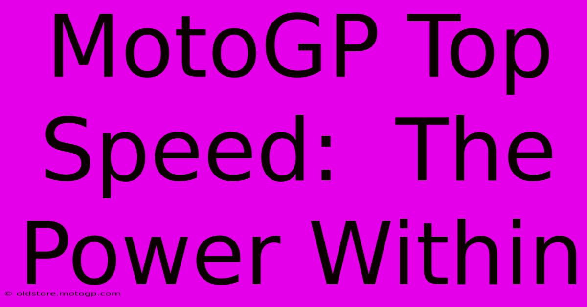 MotoGP Top Speed:  The Power Within