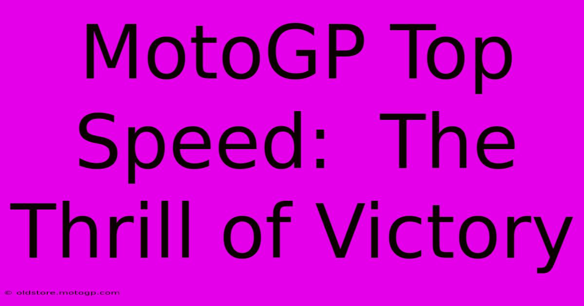 MotoGP Top Speed:  The Thrill Of Victory