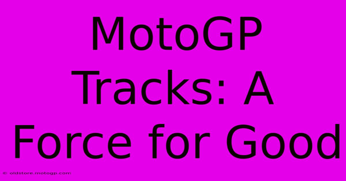 MotoGP Tracks: A Force For Good