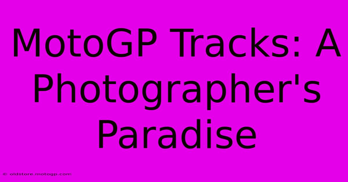 MotoGP Tracks: A Photographer's Paradise