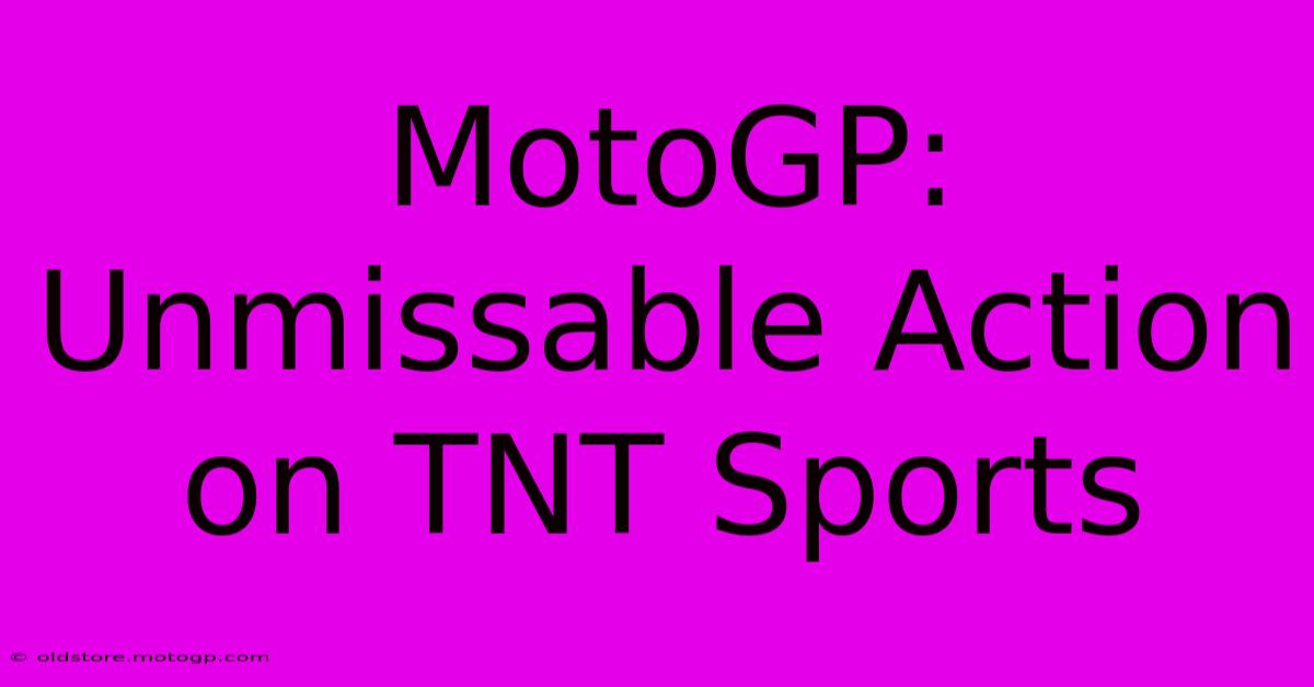 MotoGP: Unmissable Action On TNT Sports