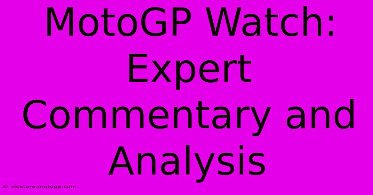 MotoGP Watch: Expert Commentary And Analysis