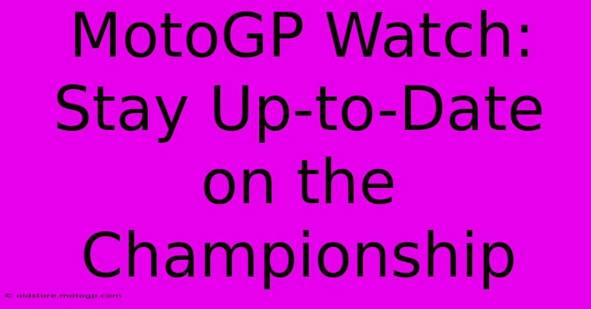 MotoGP Watch: Stay Up-to-Date On The Championship