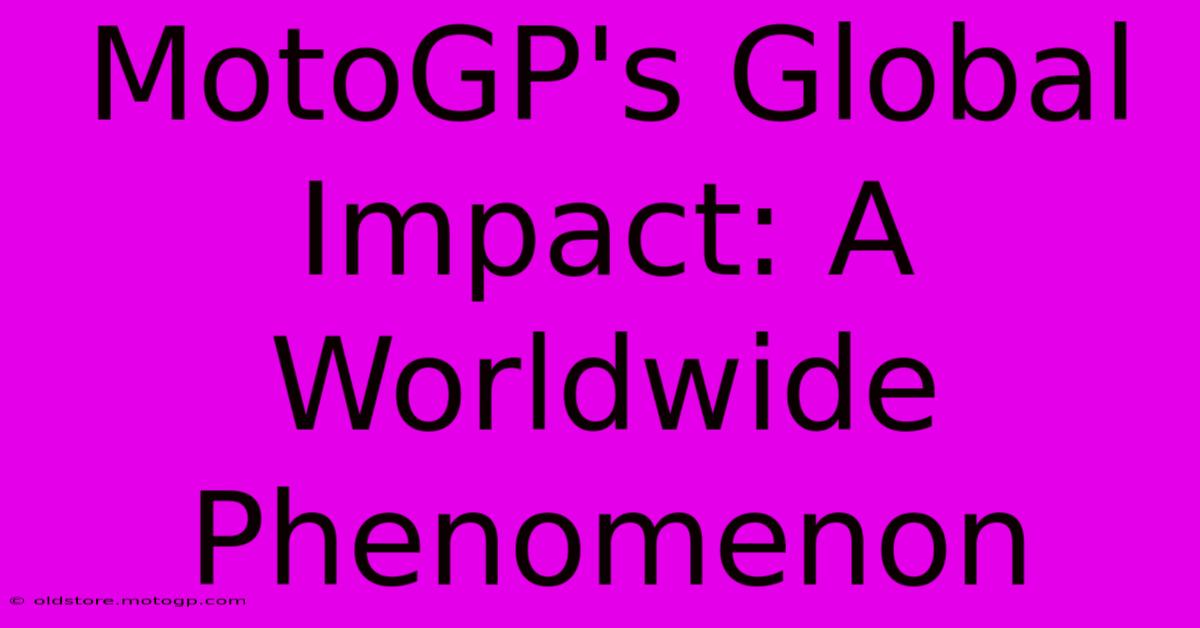 MotoGP's Global Impact: A Worldwide Phenomenon