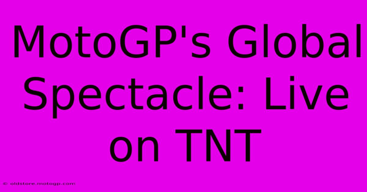 MotoGP's Global Spectacle: Live On TNT