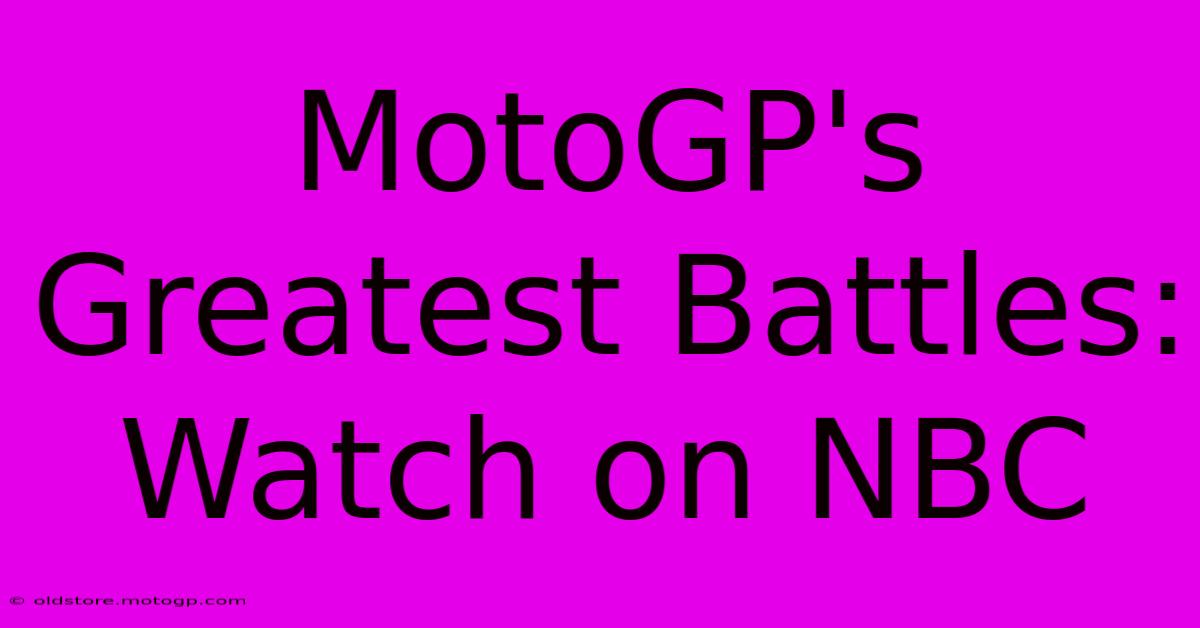 MotoGP's Greatest Battles: Watch On NBC