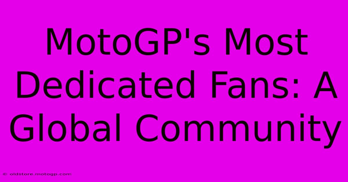 MotoGP's Most Dedicated Fans: A Global Community