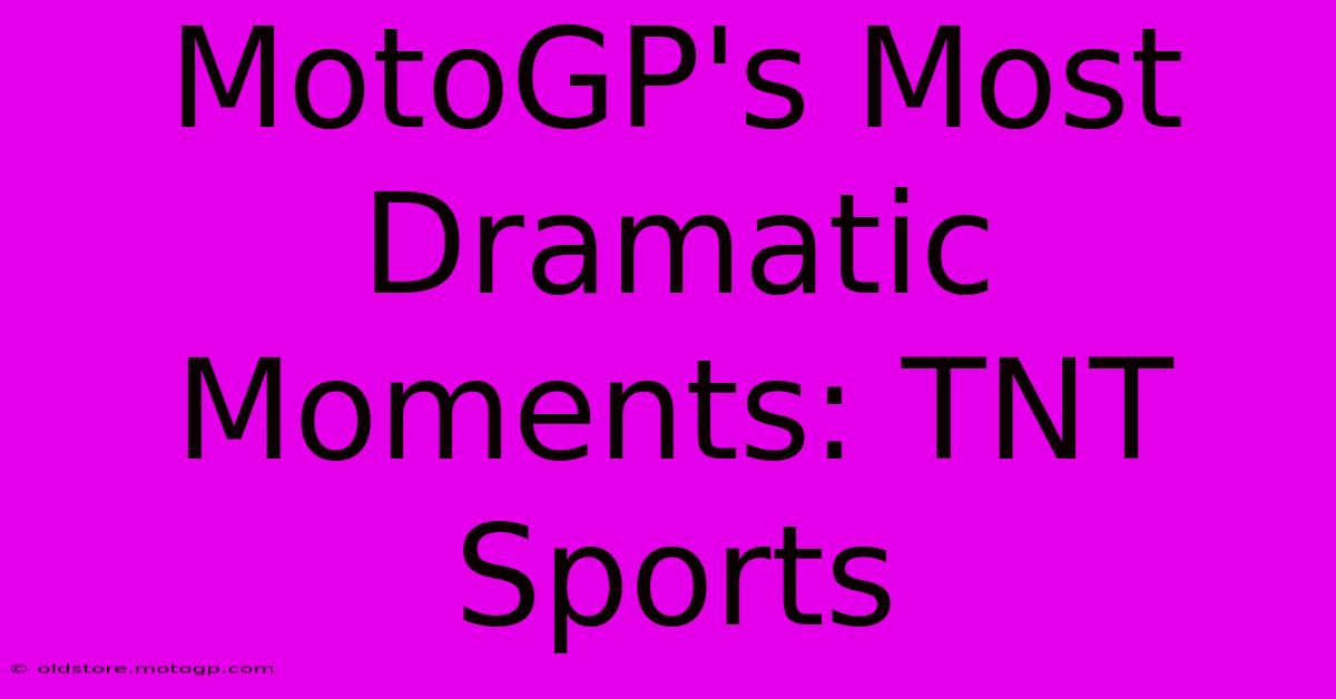 MotoGP's Most Dramatic Moments: TNT Sports