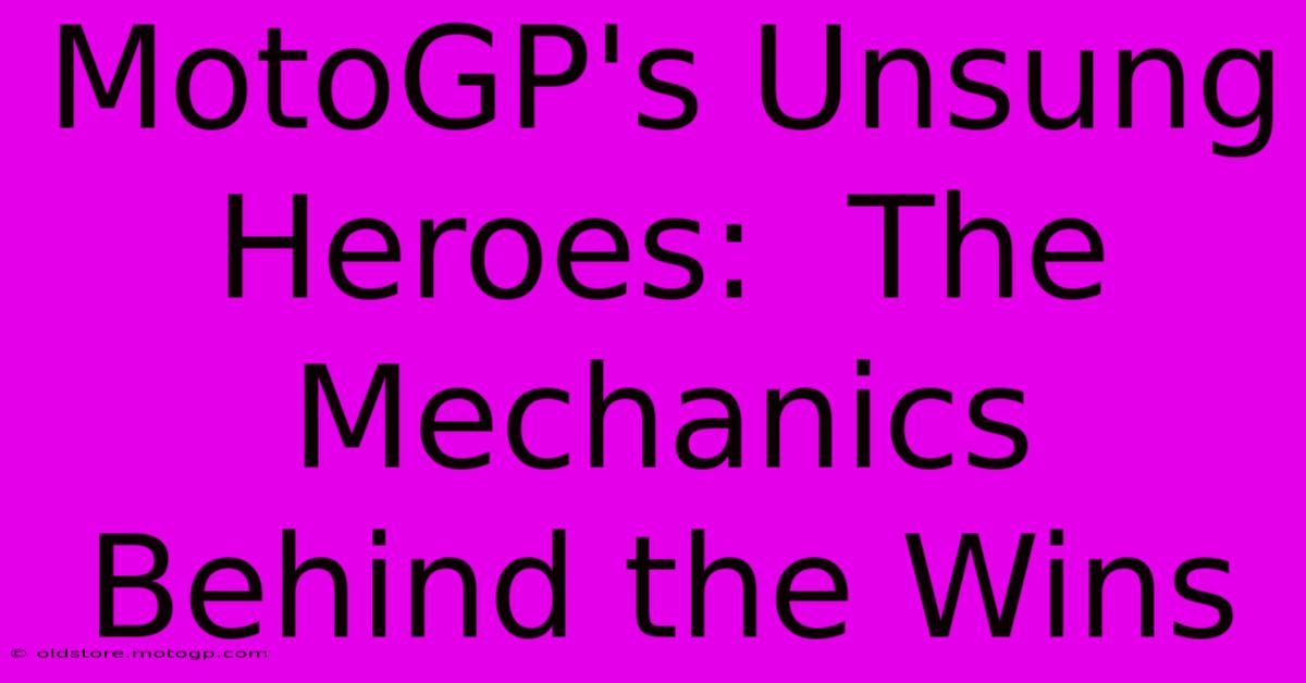 MotoGP's Unsung Heroes:  The Mechanics Behind The Wins