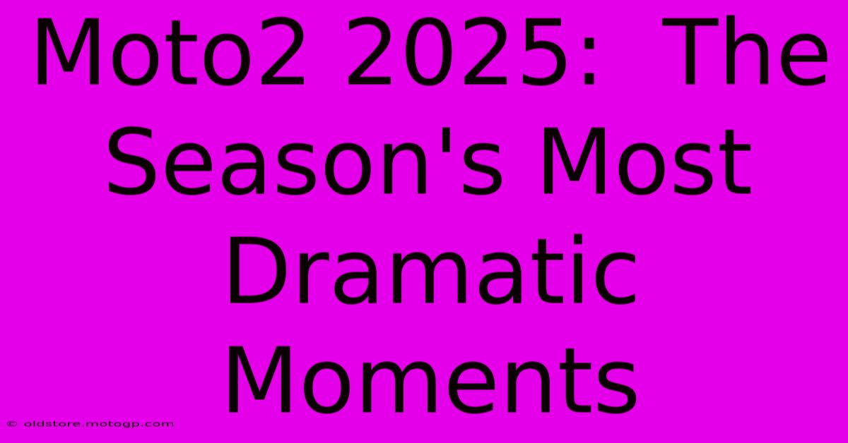 Moto2 2025:  The Season's Most Dramatic Moments