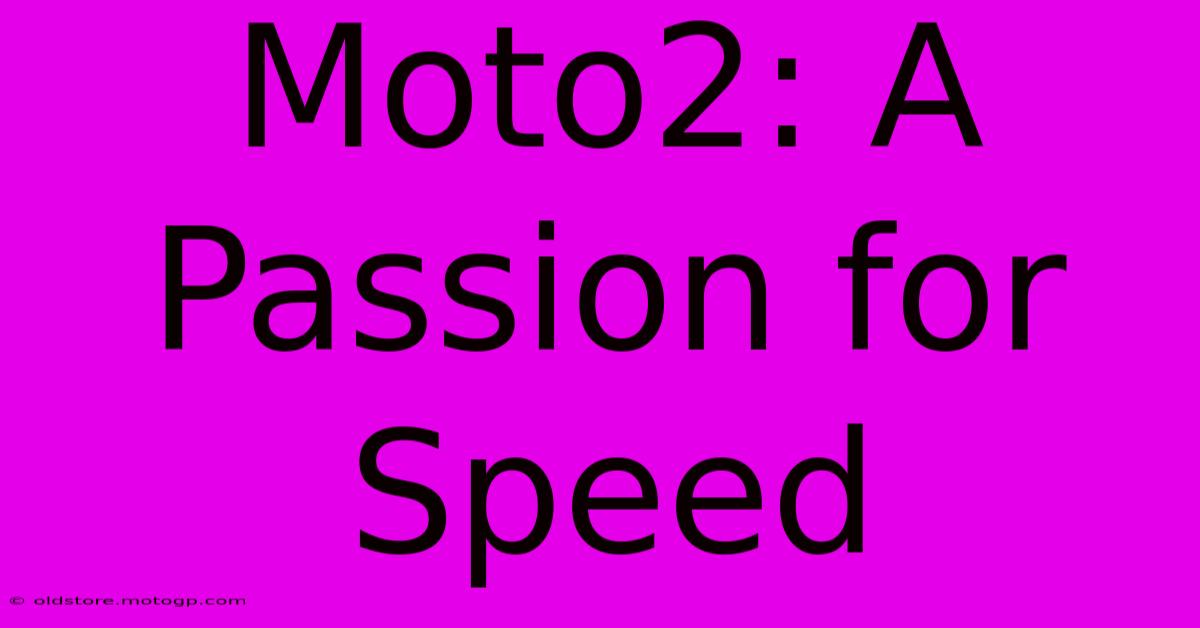 Moto2: A Passion For Speed