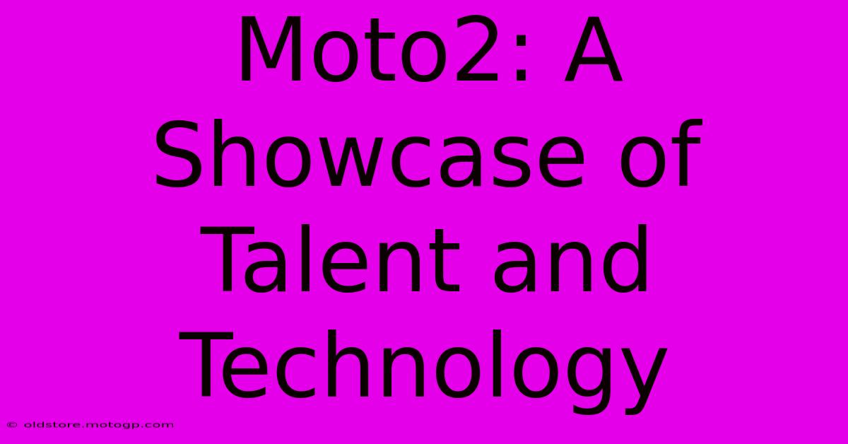 Moto2: A Showcase Of Talent And Technology