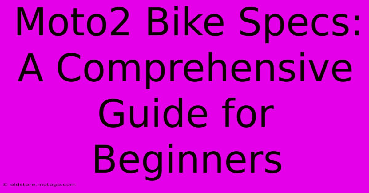 Moto2 Bike Specs: A Comprehensive Guide For Beginners