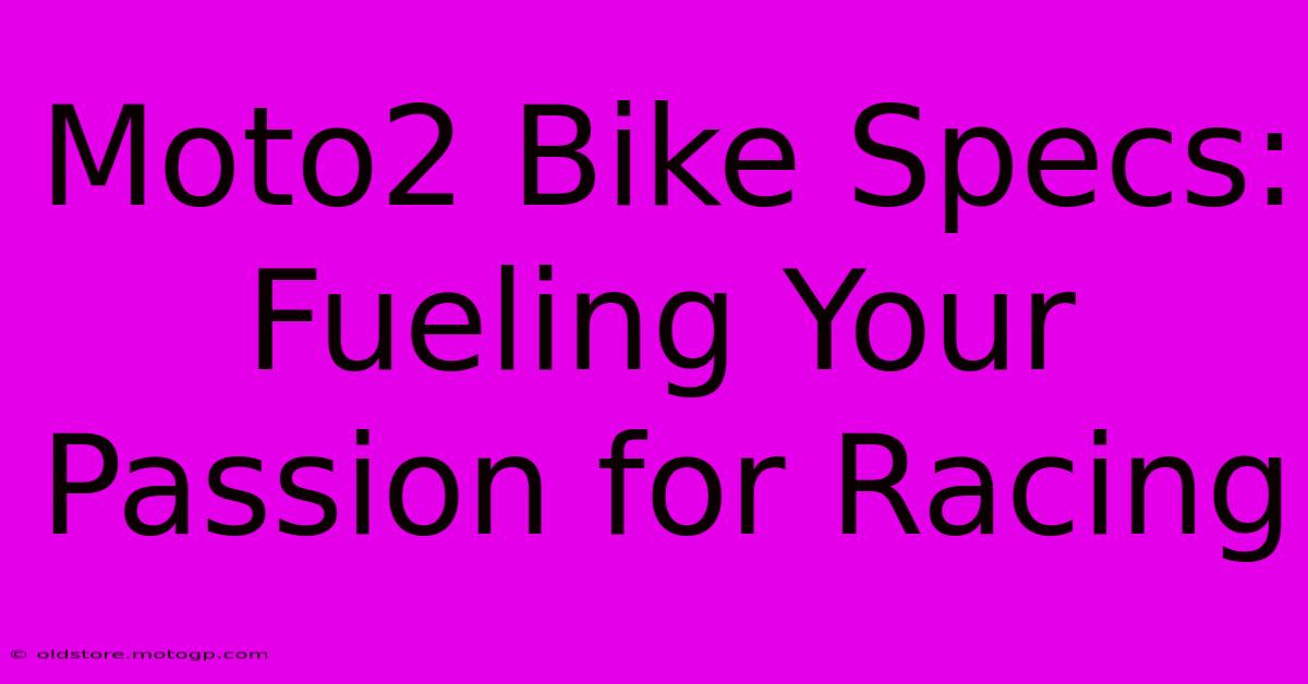 Moto2 Bike Specs:  Fueling Your Passion For Racing