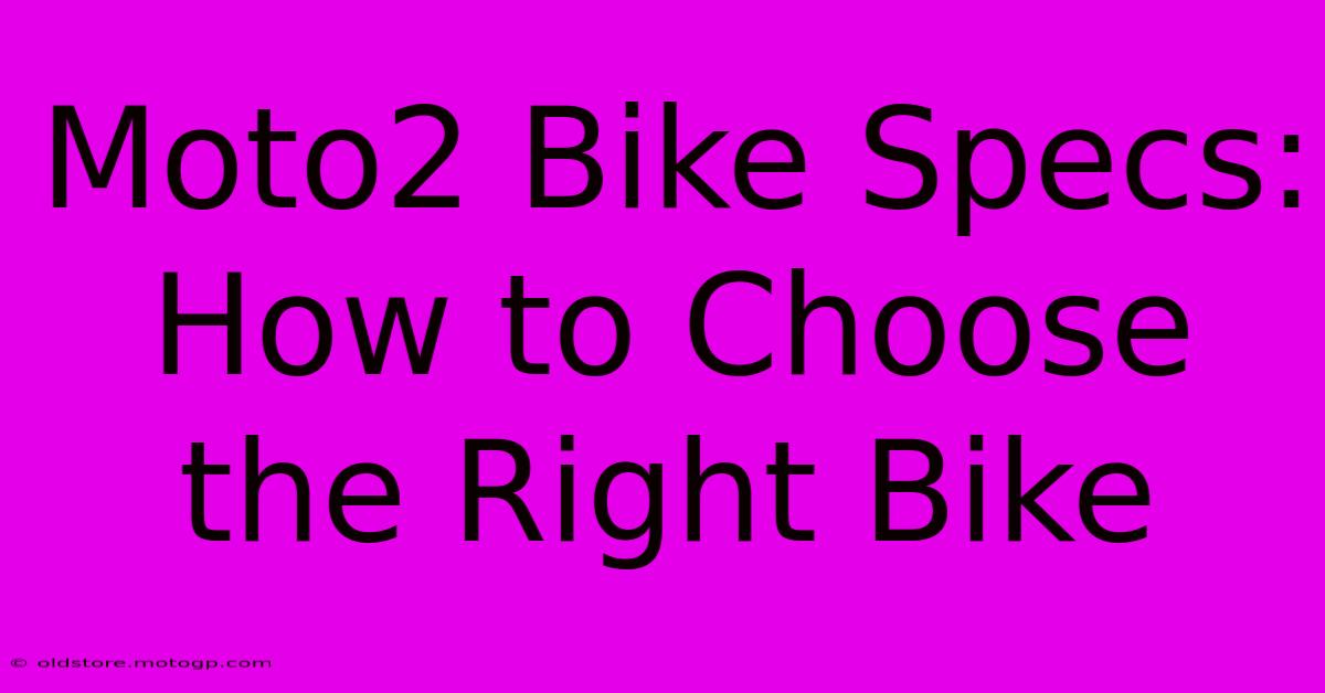 Moto2 Bike Specs: How To Choose The Right Bike