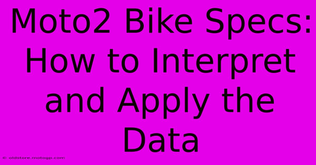 Moto2 Bike Specs: How To Interpret And Apply The Data