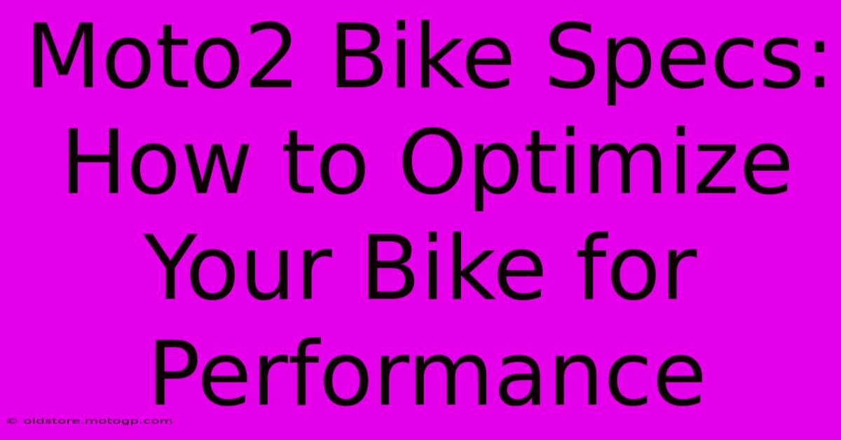 Moto2 Bike Specs: How To Optimize Your Bike For Performance