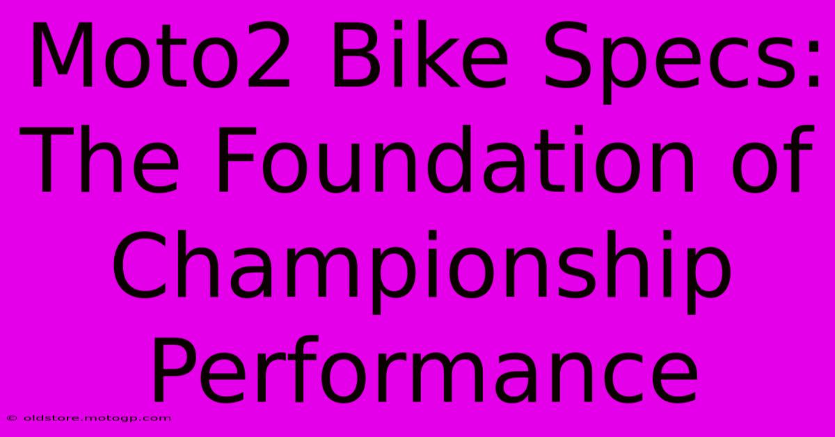 Moto2 Bike Specs: The Foundation Of Championship Performance