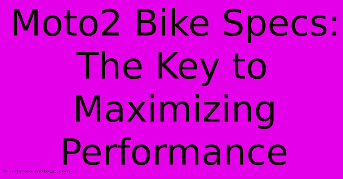 Moto2 Bike Specs: The Key To Maximizing Performance