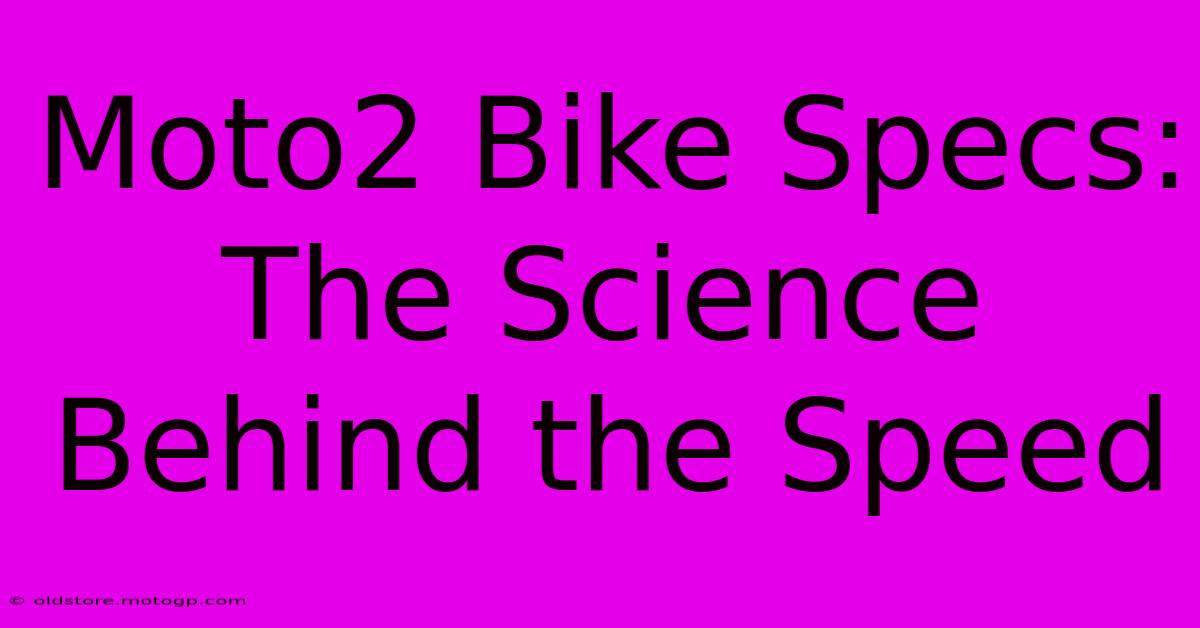 Moto2 Bike Specs: The Science Behind The Speed