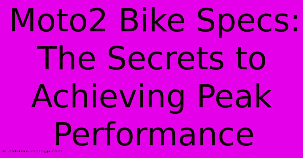 Moto2 Bike Specs: The Secrets To Achieving Peak Performance