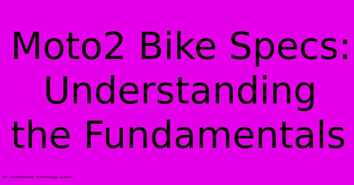 Moto2 Bike Specs: Understanding The Fundamentals