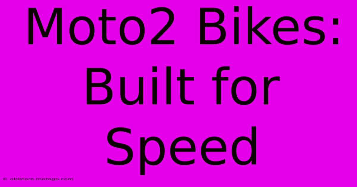 Moto2 Bikes: Built For Speed