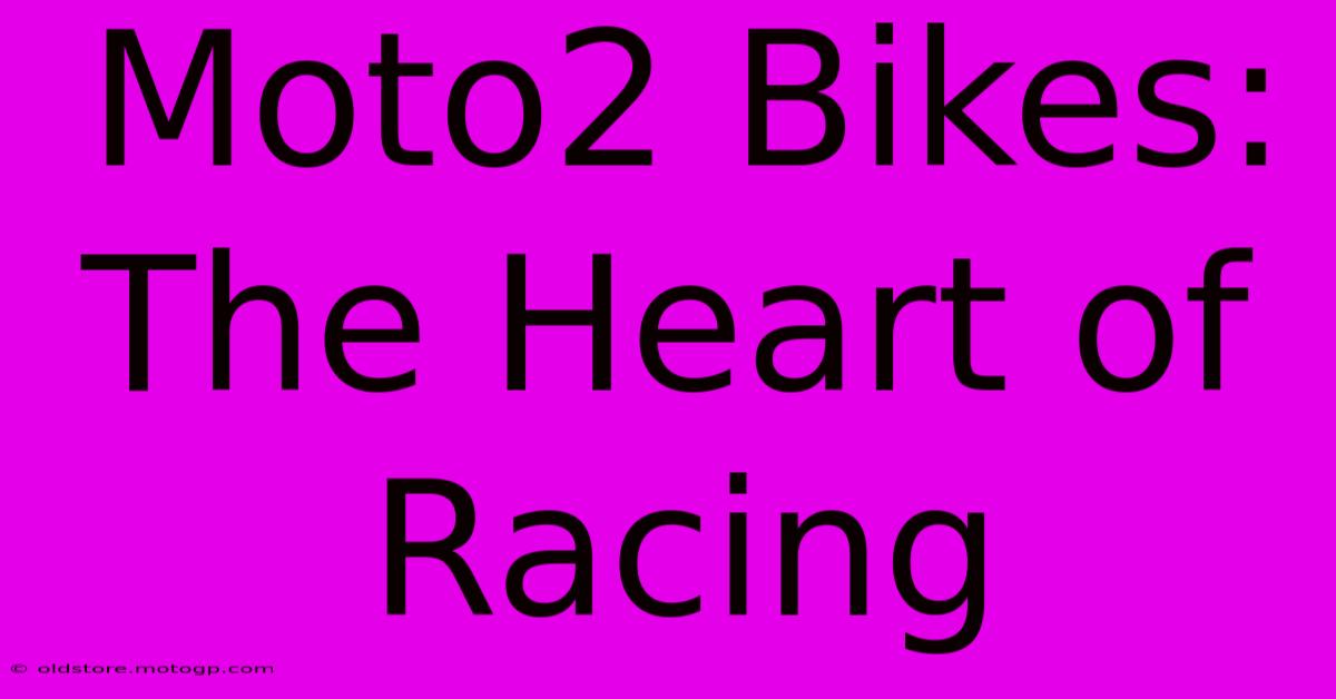 Moto2 Bikes:  The Heart Of Racing