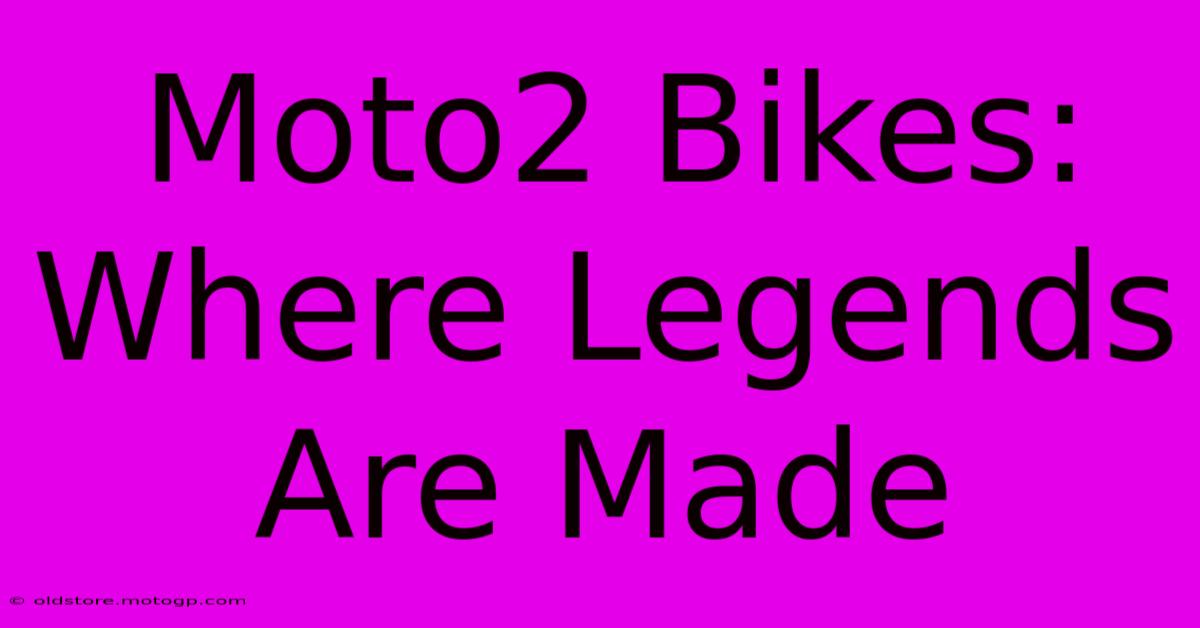 Moto2 Bikes: Where Legends Are Made