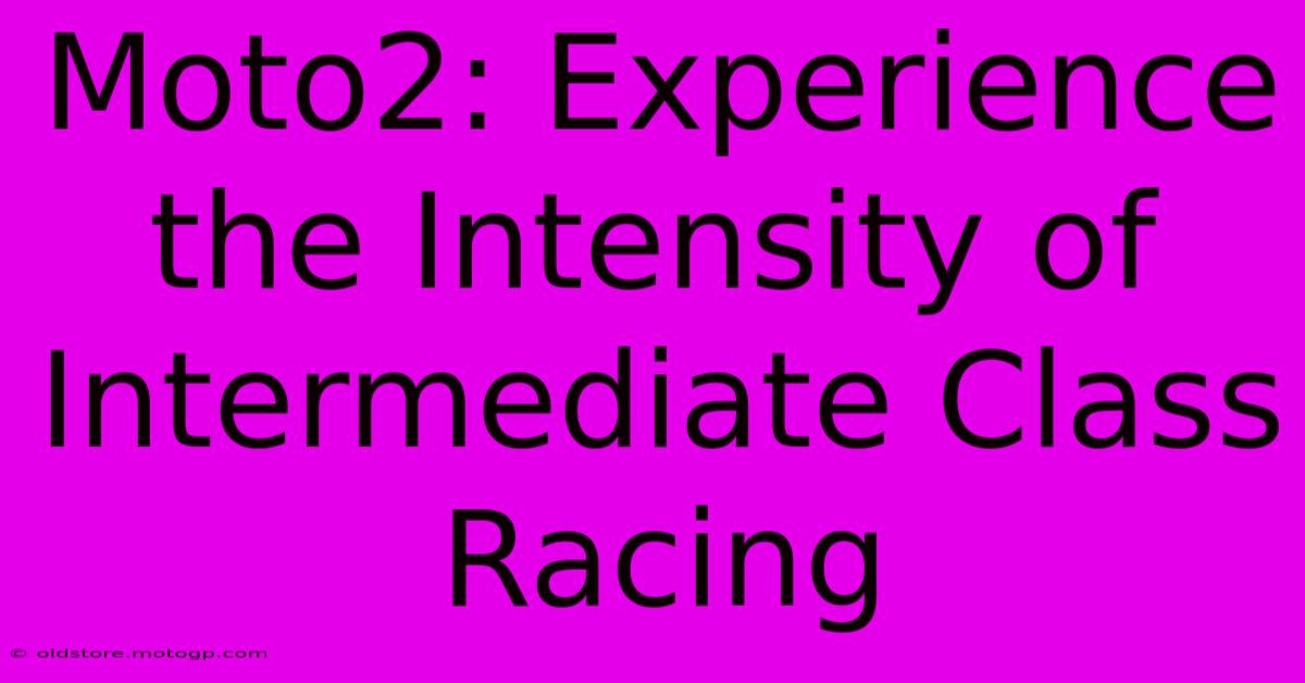 Moto2: Experience The Intensity Of Intermediate Class Racing